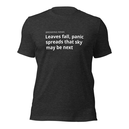"BREAKING NEWS Leaves fall, panic spreads that sky may be next" Tee